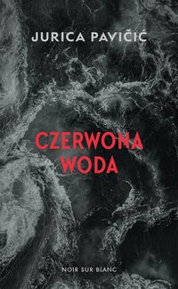 Czerwona woda Jurica Pavičić