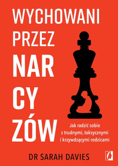 Wychowani przez narcyzów. Jak radzić sobie z trudnymi, toksycznymi i krzywdzącymi rodzicami - ebook Sarah Davies