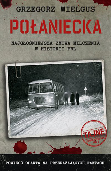 Połaniecka. Najgłośniejsza zmowa milczenia w historii PRL Grzegorz WielgusZm