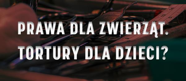 Prawa dla zwierząt. Tortury dla dzieci? [foto]